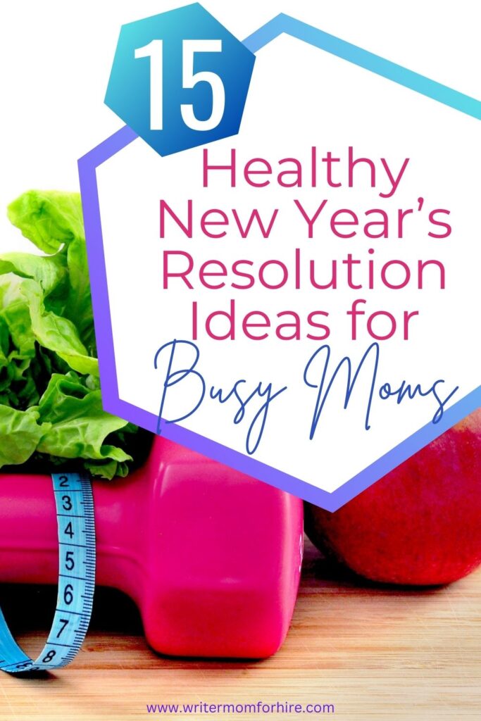 hand weights, tape measure, healthy food; text that reads: 15 healthy new year's resolution ideas for busy moms